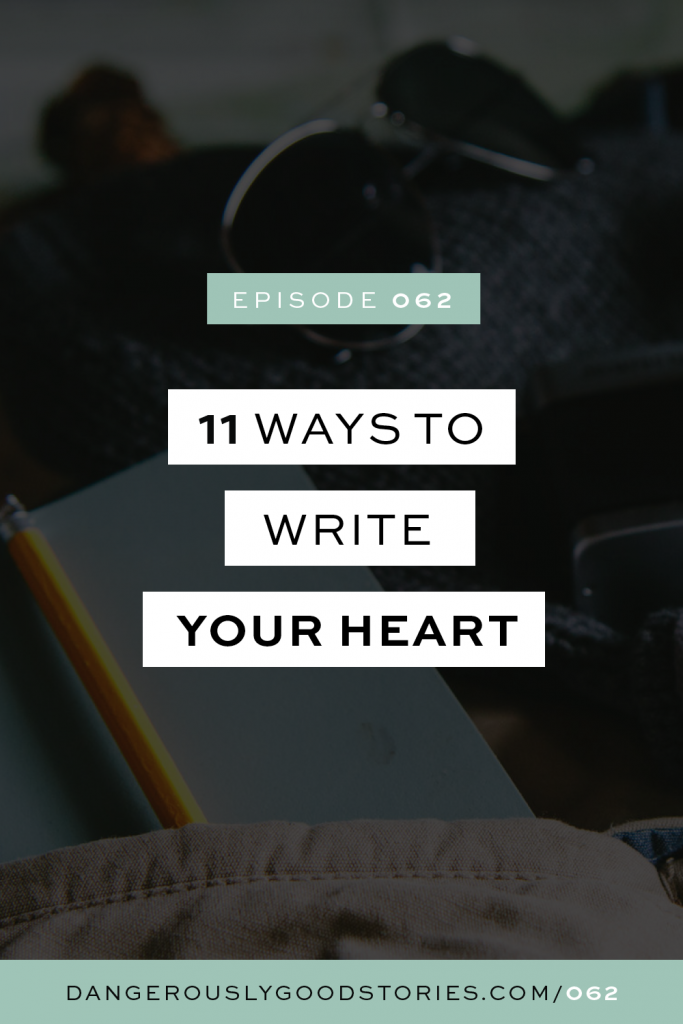 11 Ways to Write Your Heart (& the stories of your life)