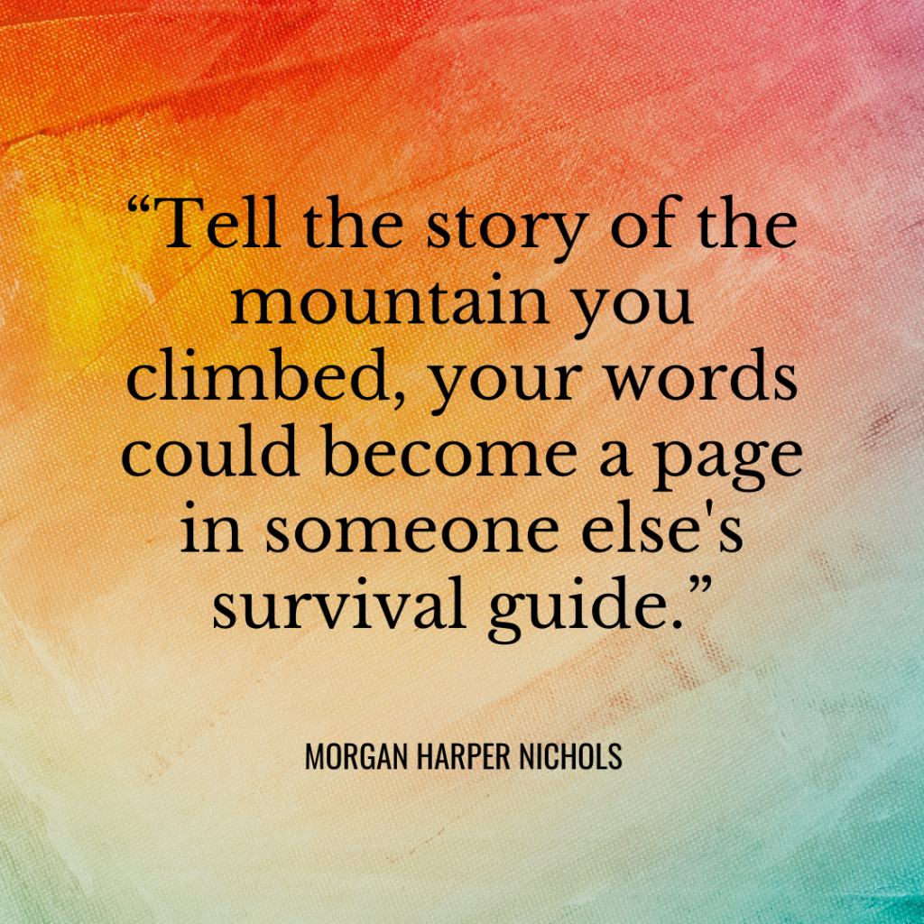 Tell the story of the mountain you climbed, your words could become a page in someone else's survival guide