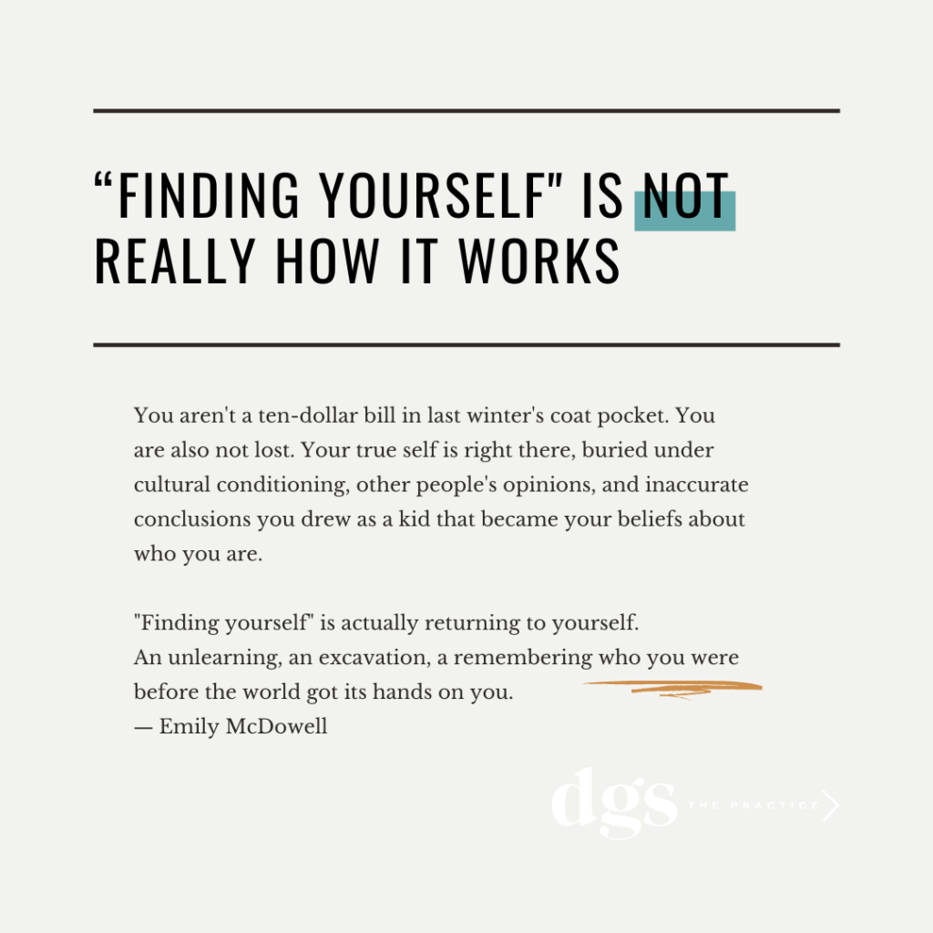 “Finding yourself" is not really how it works.