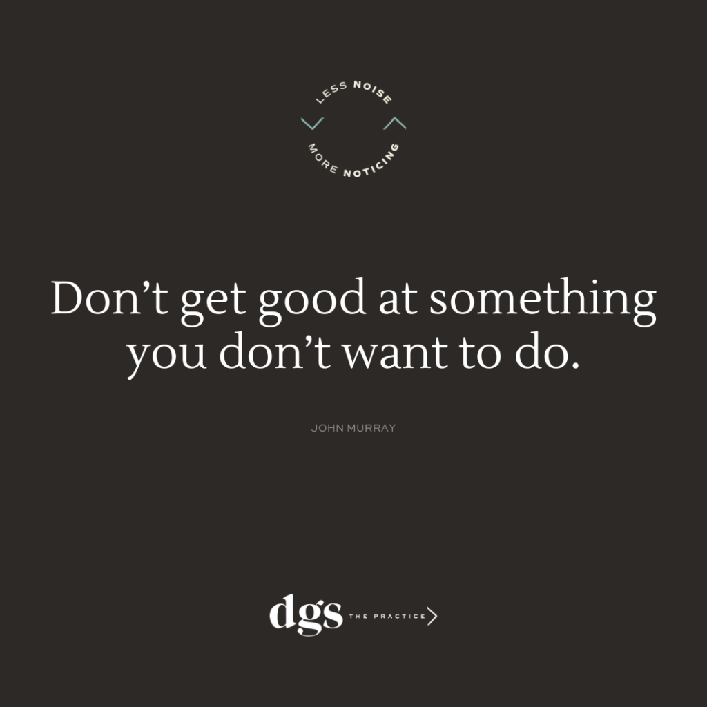 Don't get good at something you don't want to do